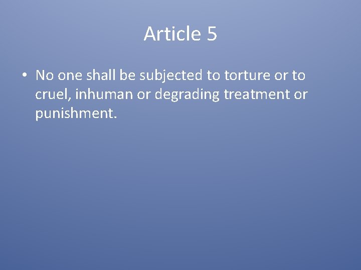 Article 5 • No one shall be subjected to torture or to cruel, inhuman