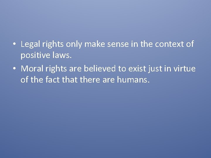  • Legal rights only make sense in the context of positive laws. •