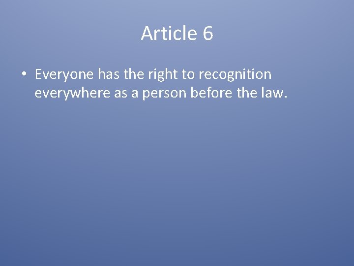 Article 6 • Everyone has the right to recognition everywhere as a person before