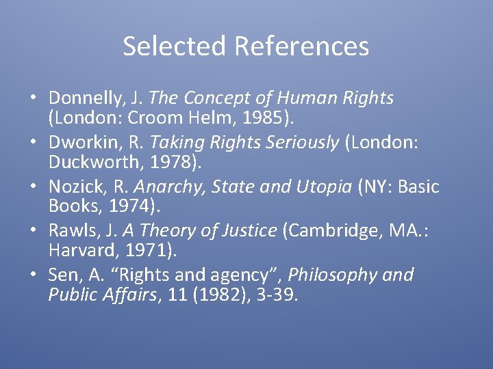Selected References • Donnelly, J. The Concept of Human Rights (London: Croom Helm, 1985).