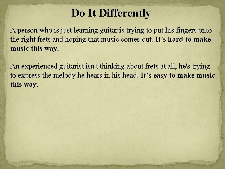 Do It Differently A person who is just learning guitar is trying to put