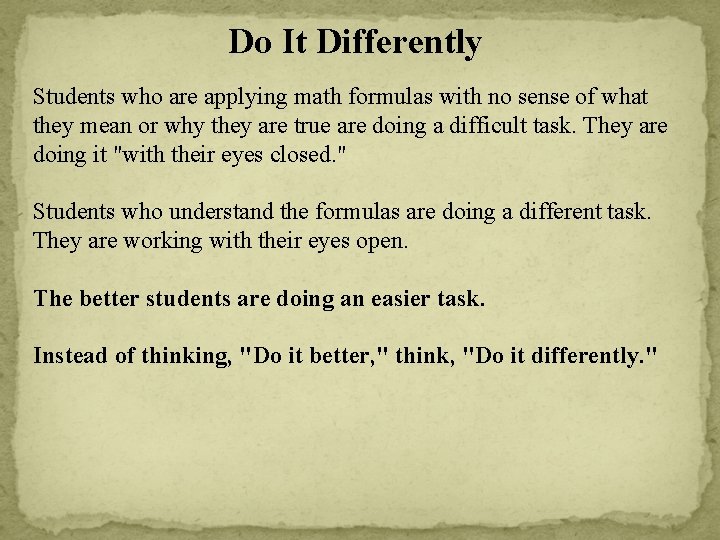 Do It Differently Students who are applying math formulas with no sense of what