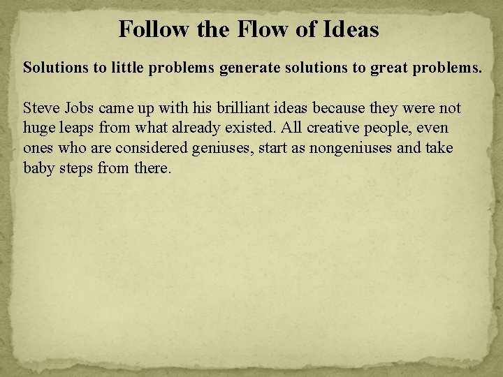 Follow the Flow of Ideas Solutions to little problems generate solutions to great problems.