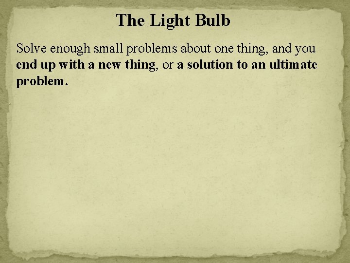 The Light Bulb Solve enough small problems about one thing, and you end up