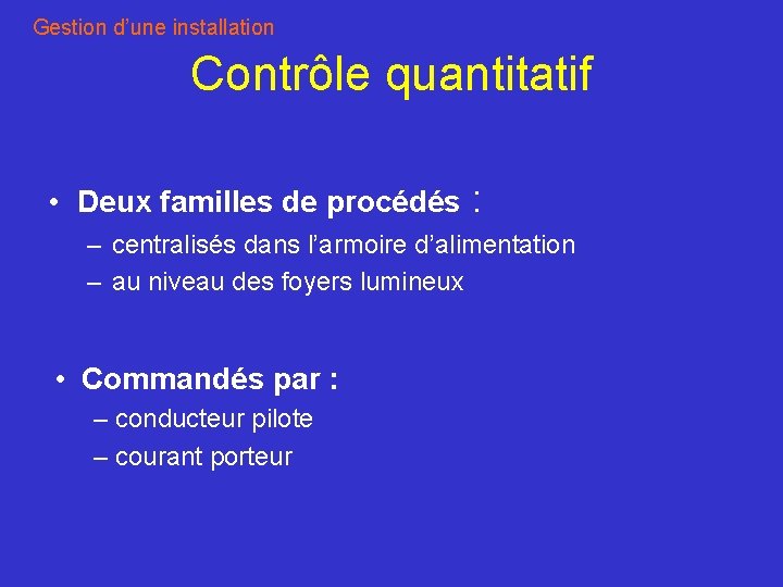 Gestion d’une installation Contrôle quantitatif • Deux familles de procédés : – centralisés dans