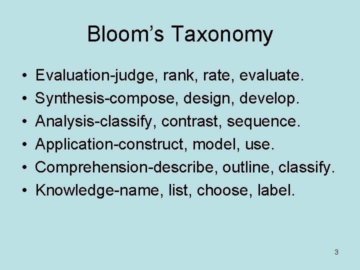 Bloom’s Taxonomy • • • Evaluation-judge, rank, rate, evaluate. Synthesis-compose, design, develop. Analysis-classify, contrast,