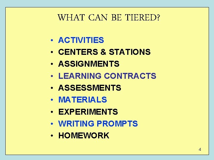 WHAT CAN BE TIERED? • • • ACTIVITIES CENTERS & STATIONS ASSIGNMENTS LEARNING CONTRACTS