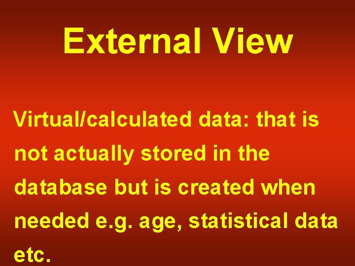 External View Virtual/calculated data: that is not actually stored in the database but is