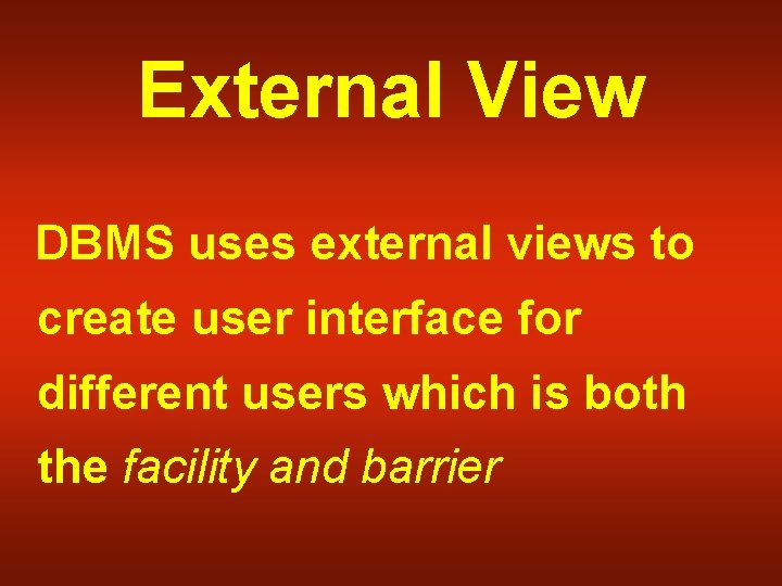 External View DBMS uses external views to create user interface for different users which