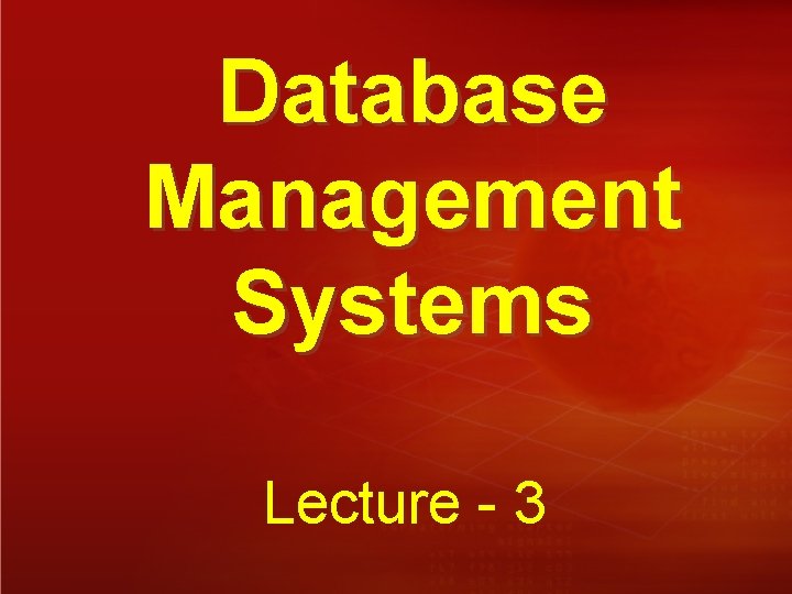 Database Management Systems Lecture - 3 