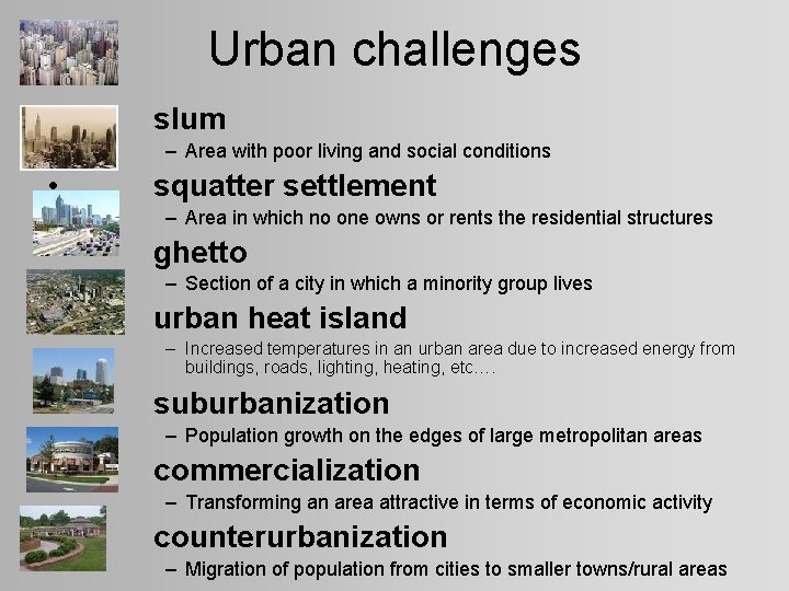 Urban challenges • slum – Area with poor living and social conditions • squatter