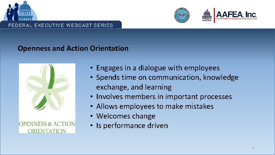 Openness and Action Orientation • Engages in a dialogue with employees • Spends time