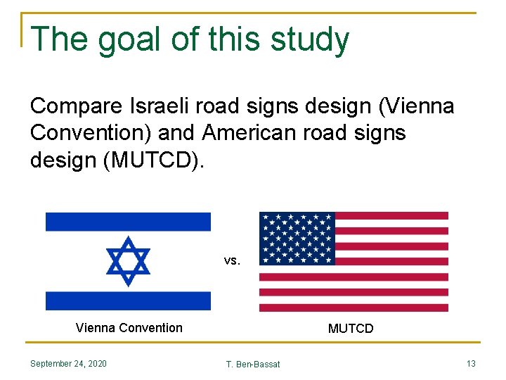 The goal of this study Compare Israeli road signs design (Vienna Convention) and American