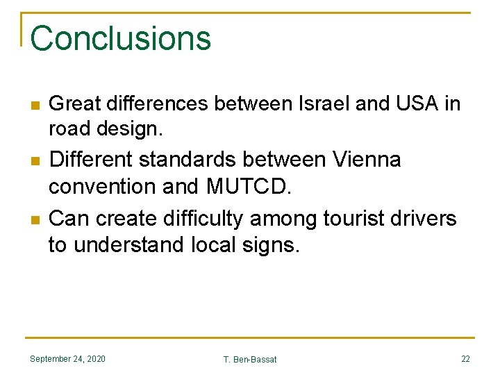 Conclusions n Great differences between Israel and USA in road design. n Different standards