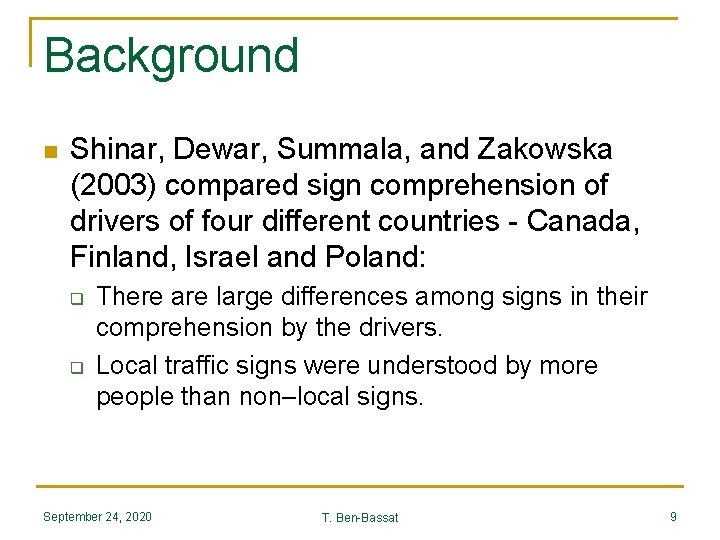 Background n Shinar, Dewar, Summala, and Zakowska (2003) compared sign comprehension of drivers of