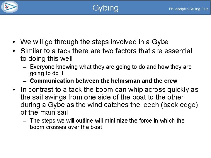 Gybing • We will go through the steps involved in a Gybe • Similar