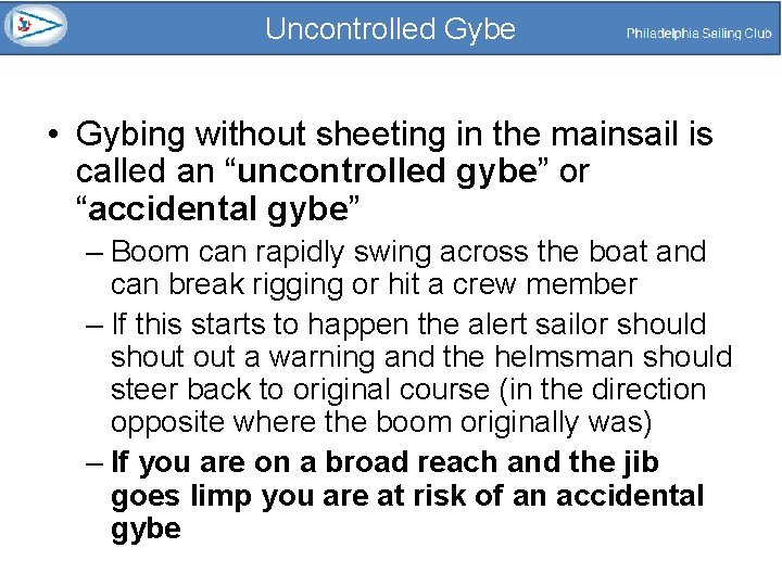 Uncontrolled Gybe • Gybing without sheeting in the mainsail is called an “uncontrolled gybe”