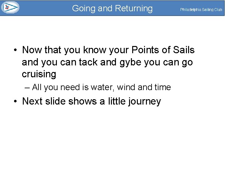 Going and Returning • Now that you know your Points of Sails and you