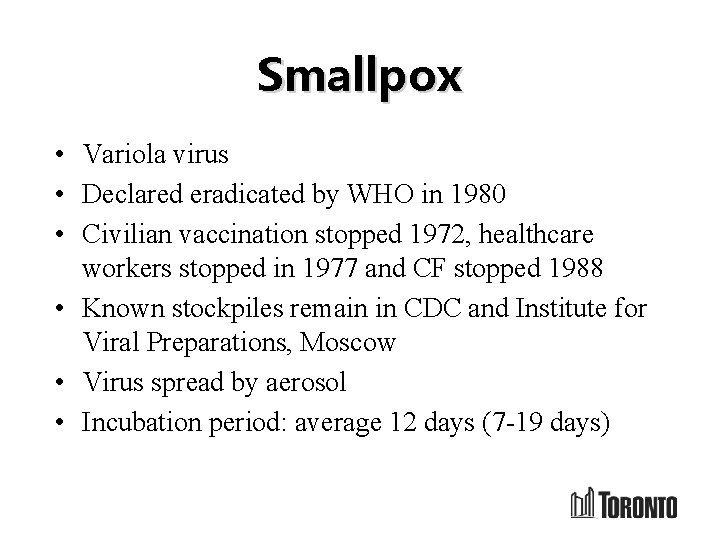 Smallpox • Variola virus • Declared eradicated by WHO in 1980 • Civilian vaccination