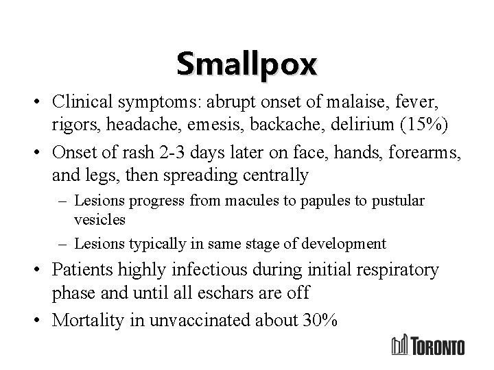 Smallpox • Clinical symptoms: abrupt onset of malaise, fever, rigors, headache, emesis, backache, delirium