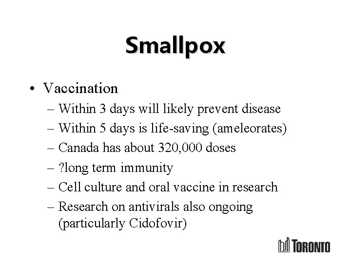 Smallpox • Vaccination – Within 3 days will likely prevent disease – Within 5