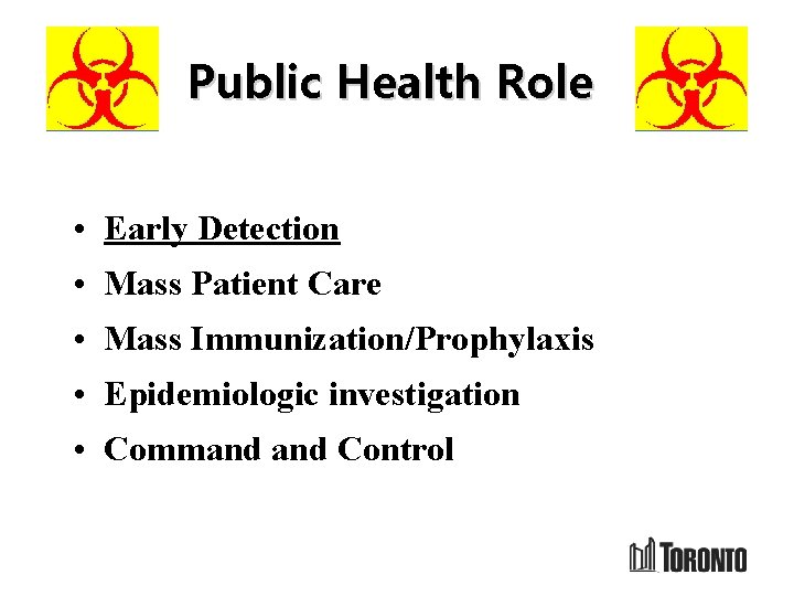 Public Health Role • Early Detection • Mass Patient Care • Mass Immunization/Prophylaxis •