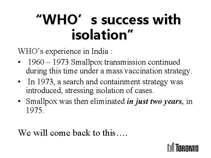 “WHO’s success with isolation” WHO’s experience in India : • 1960 – 1973 Smallpox