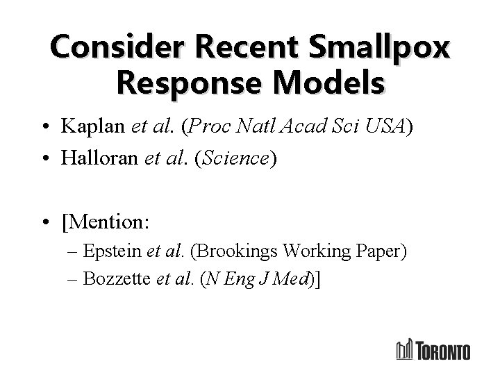 Consider Recent Smallpox Response Models • Kaplan et al. (Proc Natl Acad Sci USA)