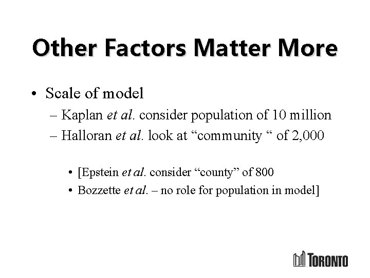 Other Factors Matter More • Scale of model – Kaplan et al. consider population