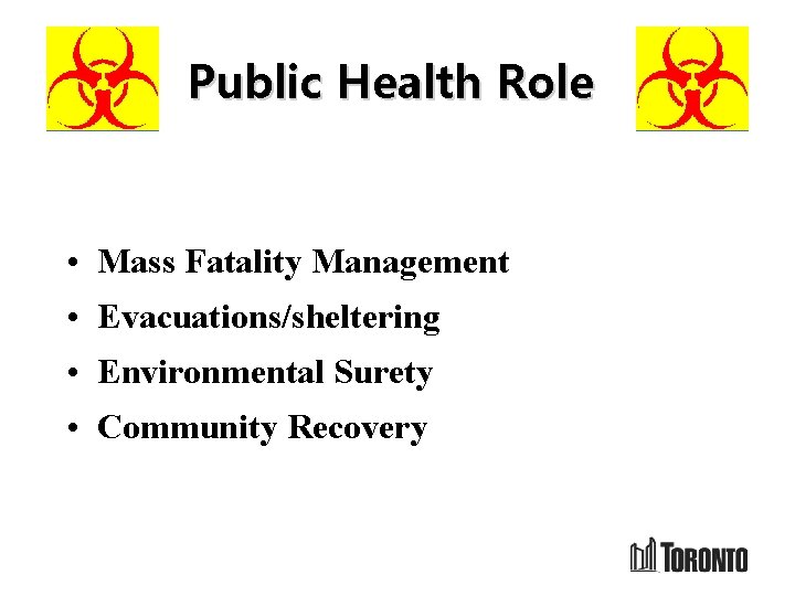 Public Health Role • Mass Fatality Management • Evacuations/sheltering • Environmental Surety • Community