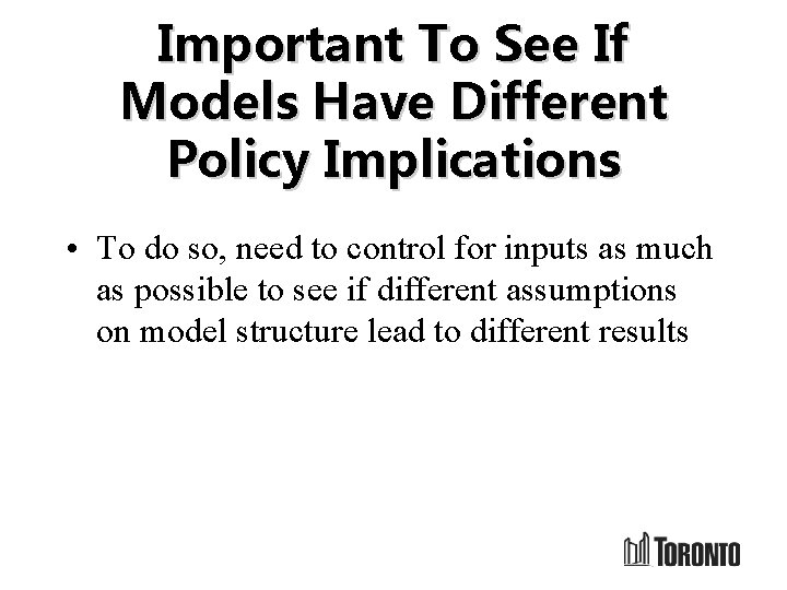 Important To See If Models Have Different Policy Implications • To do so, need