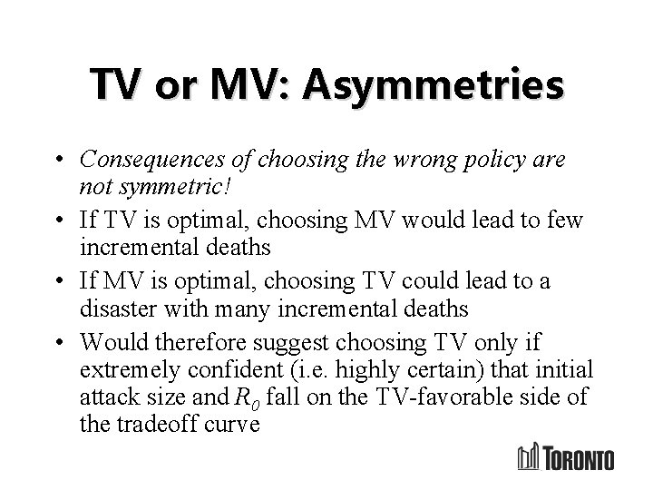 TV or MV: Asymmetries • Consequences of choosing the wrong policy are not symmetric!