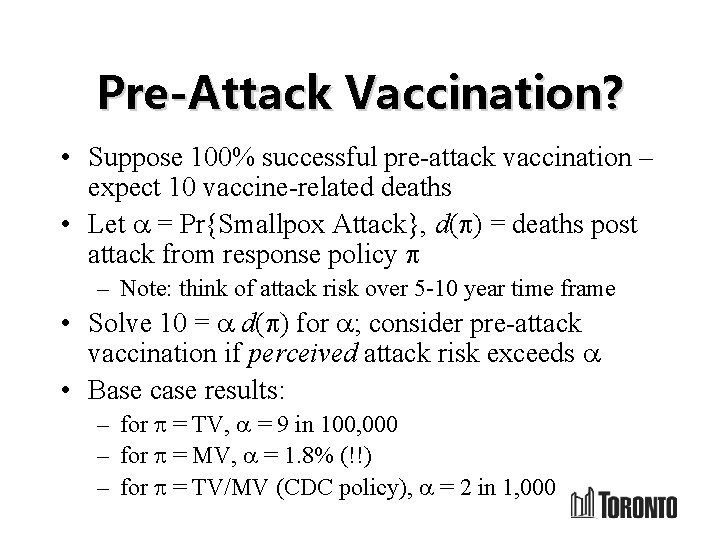 Pre-Attack Vaccination? • Suppose 100% successful pre-attack vaccination – expect 10 vaccine-related deaths •