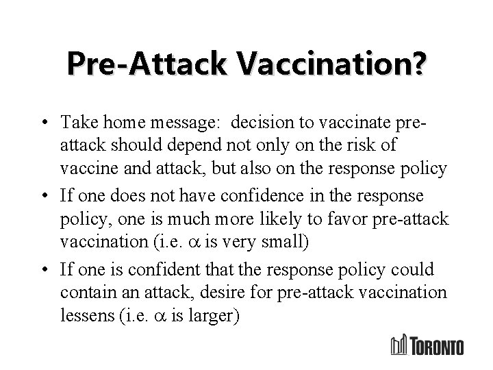 Pre-Attack Vaccination? • Take home message: decision to vaccinate preattack should depend not only