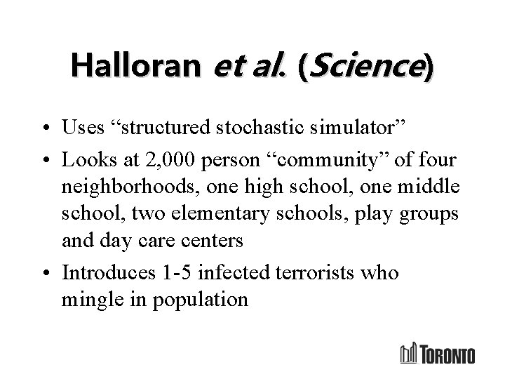 Halloran et al. (Science) • Uses “structured stochastic simulator” • Looks at 2, 000