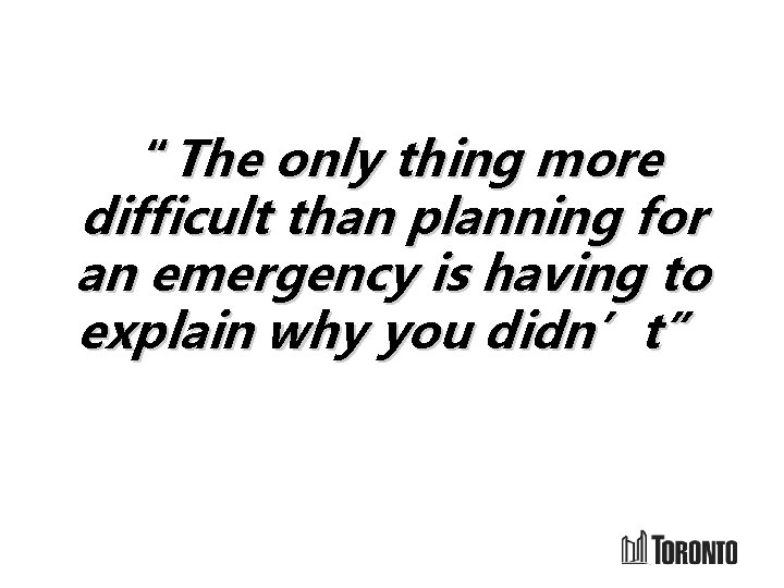“The only thing more difficult than planning for an emergency is having to explain