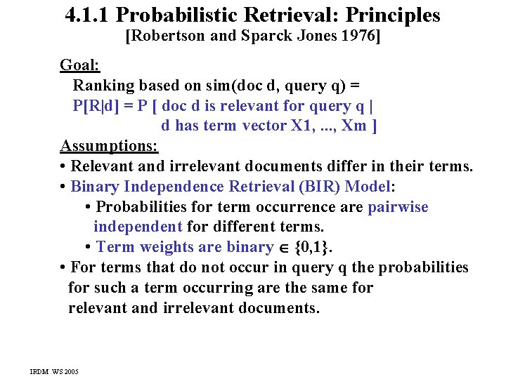 4. 1. 1 Probabilistic Retrieval: Principles [Robertson and Sparck Jones 1976] Goal: Ranking based