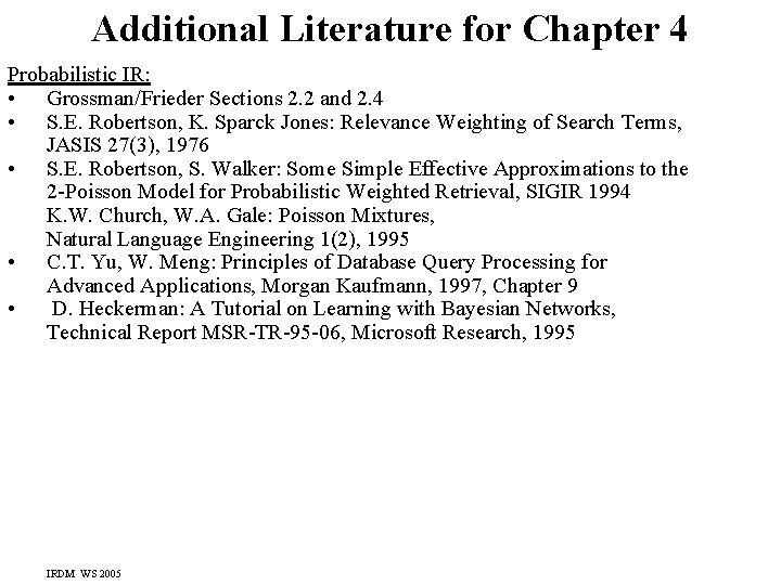 Additional Literature for Chapter 4 Probabilistic IR: • Grossman/Frieder Sections 2. 2 and 2.