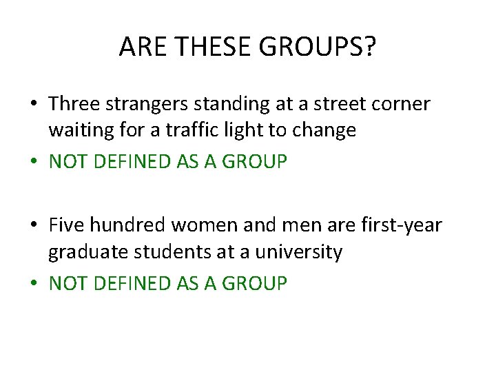 ARE THESE GROUPS? • Three strangers standing at a street corner waiting for a