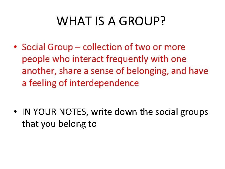 WHAT IS A GROUP? • Social Group – collection of two or more people