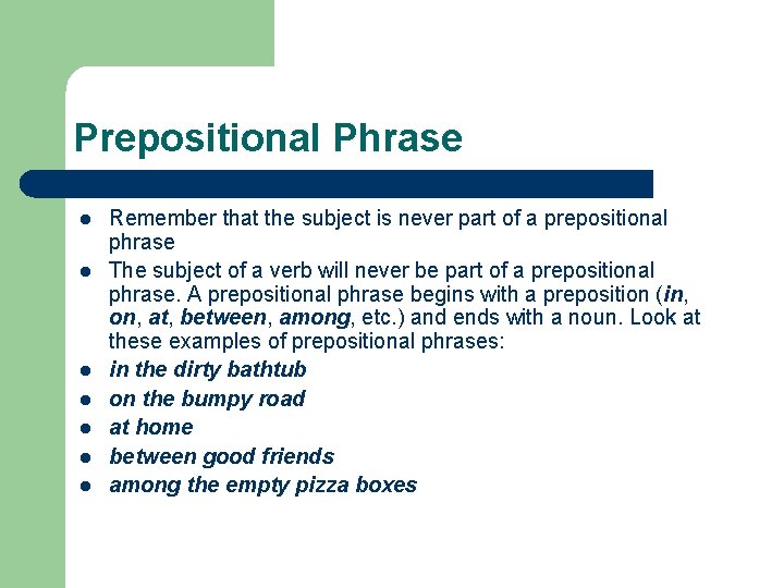 Prepositional Phrase l l l l Remember that the subject is never part of