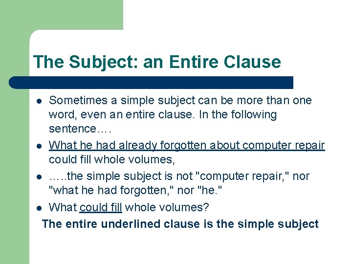 The Subject: an Entire Clause Sometimes a simple subject can be more than one