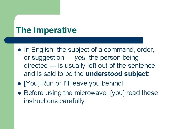 The Imperative l l l In English, the subject of a command, order, or
