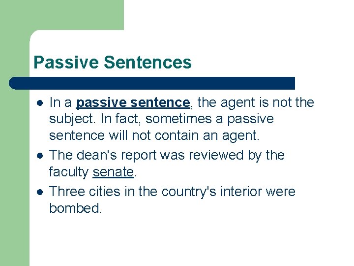 Passive Sentences l l l In a passive sentence, the agent is not the