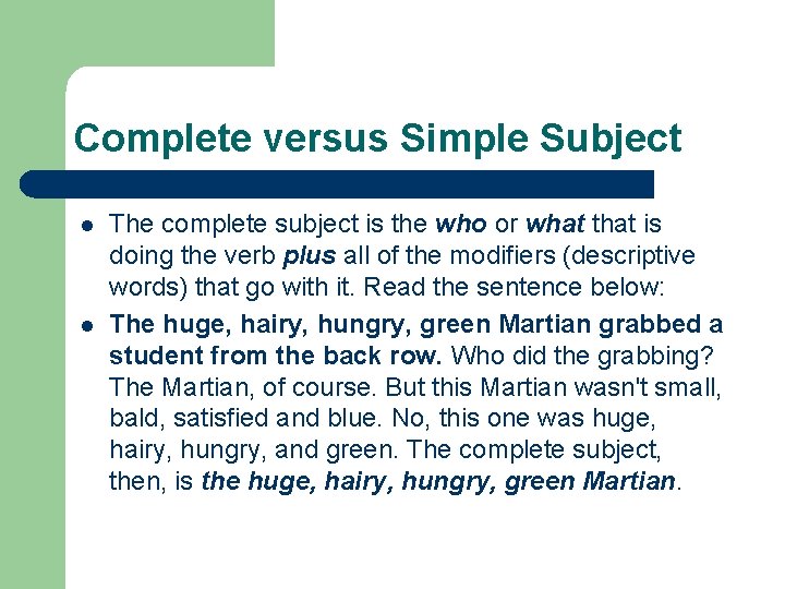 Complete versus Simple Subject l l The complete subject is the who or what