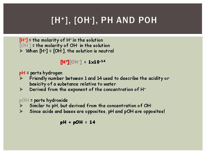 [H + ], [OH - ], PH AND POH [H+] = the molarity of