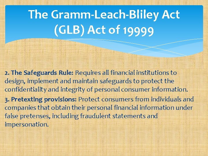 The Gramm-Leach-Bliley Act (GLB) Act of 19999 2. The Safeguards Rule: Requires all financial