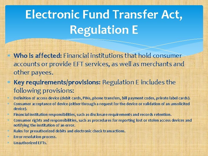 Electronic Fund Transfer Act, Regulation E Who is affected: Financial institutions that hold consumer