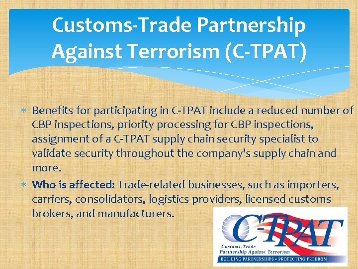 Customs-Trade Partnership Against Terrorism (C-TPAT) Benefits for participating in C-TPAT include a reduced number