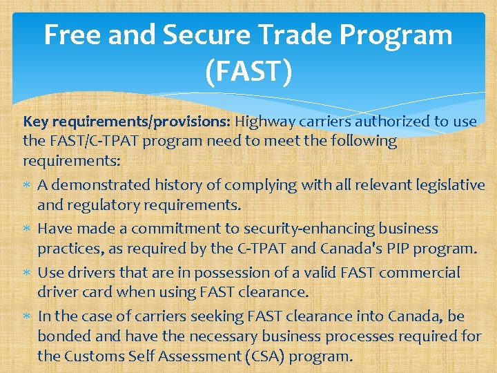 Free and Secure Trade Program (FAST) Key requirements/provisions: Highway carriers authorized to use the